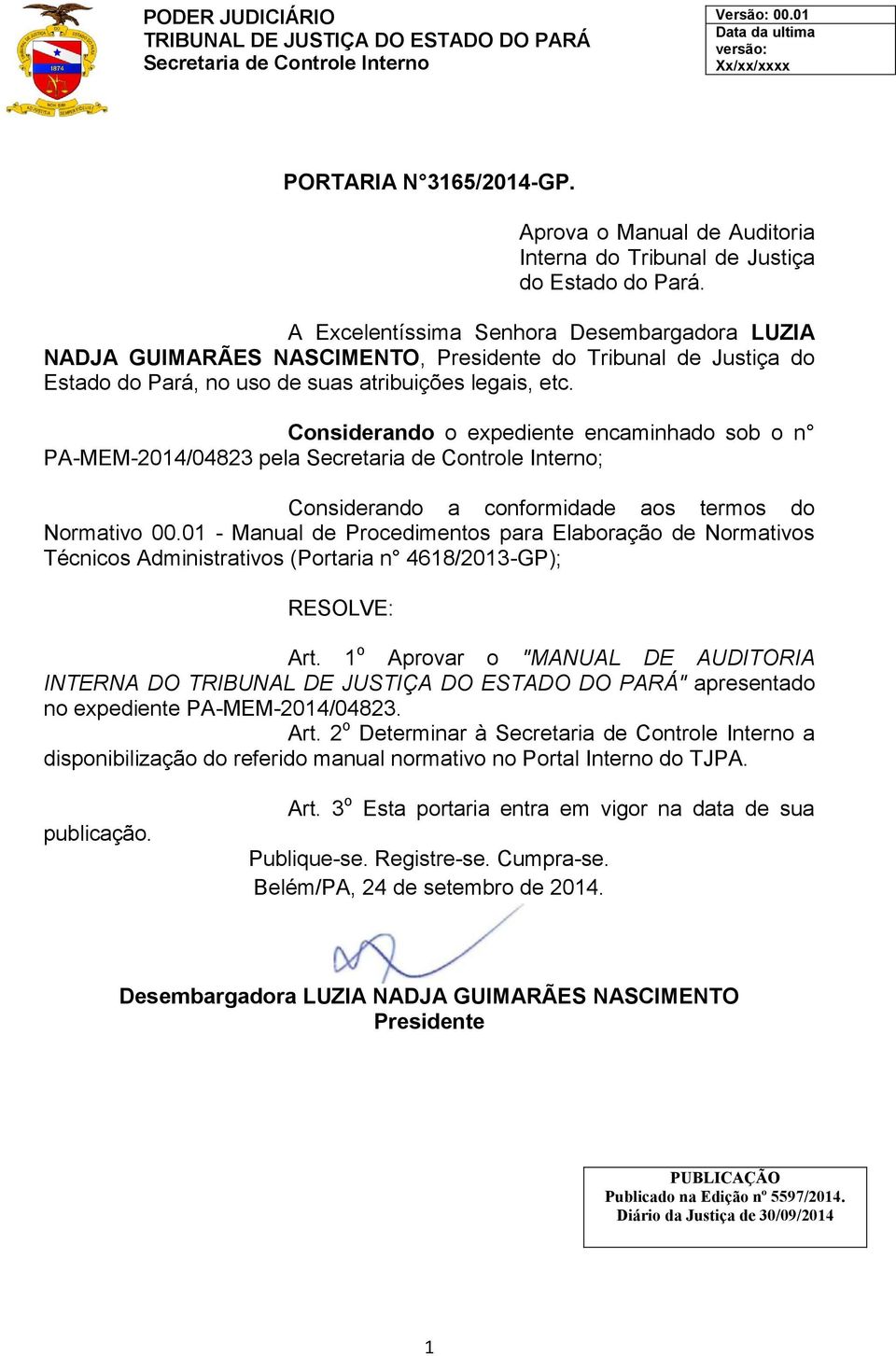 Considerando o expediente encaminhado sob o n PA-MEM-2014/04823 pela ; Considerando a conformidade aos termos do Normativo 00.