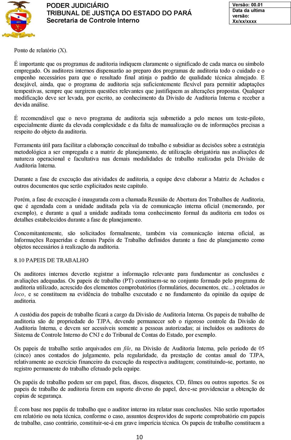 E desejável, ainda, que o programa de auditoria seja suficientemente flexível para permitir adaptações tempestivas, sempre que surgirem questões relevantes que justifiquem as alterações propostas.