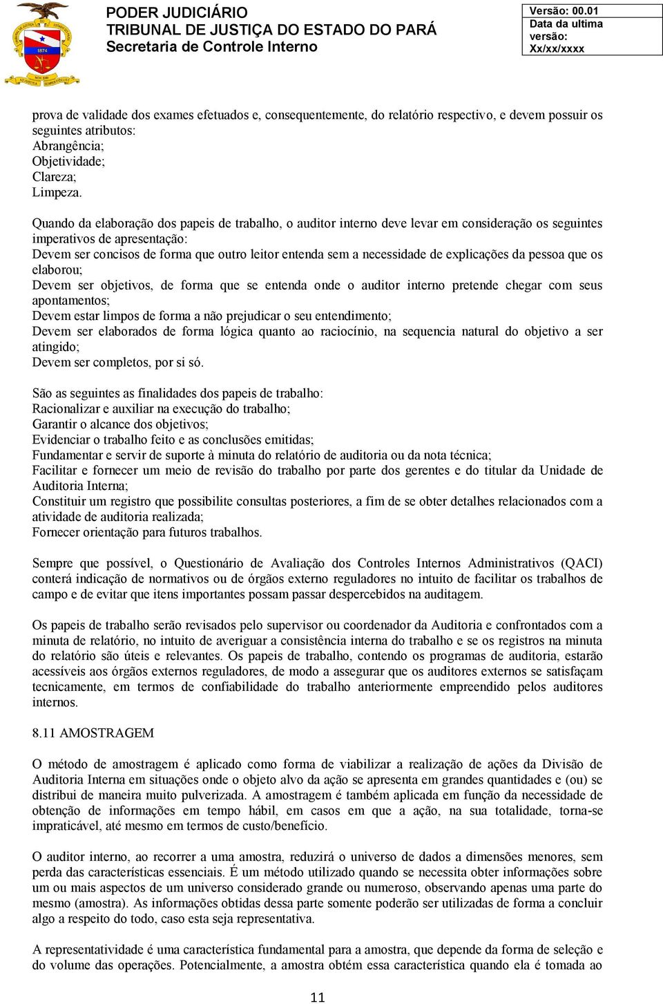 necessidade de explicações da pessoa que os elaborou; Devem ser objetivos, de forma que se entenda onde o auditor interno pretende chegar com seus apontamentos; Devem estar limpos de forma a não