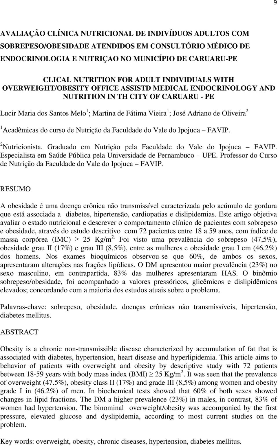 2 1 Acadêmicas do curso de Nutrição da Faculdade do Vale do Ipojuca FAVIP. 2 Nutricionista. Graduado em Nutrição pela Faculdade do Vale do Ipojuca FAVIP.