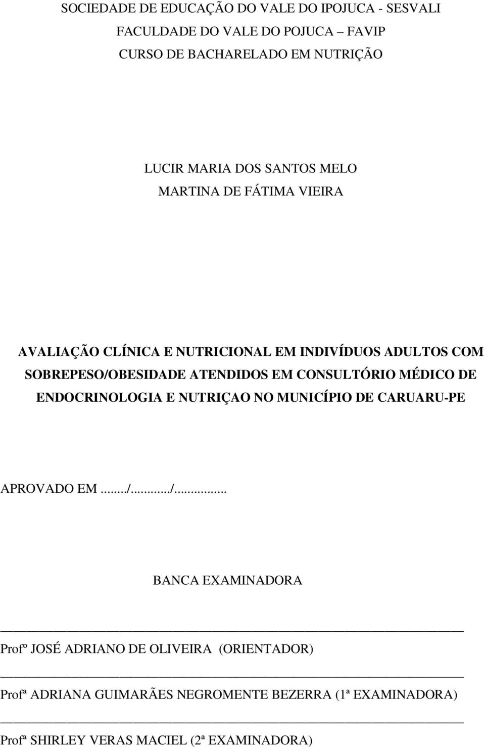 CONSULTÓRIO MÉDICO DE ENDOCRINOLOGIA E NUTRIÇAO NO MUNICÍPIO DE CARUARU-PE APROVADO EM.../.