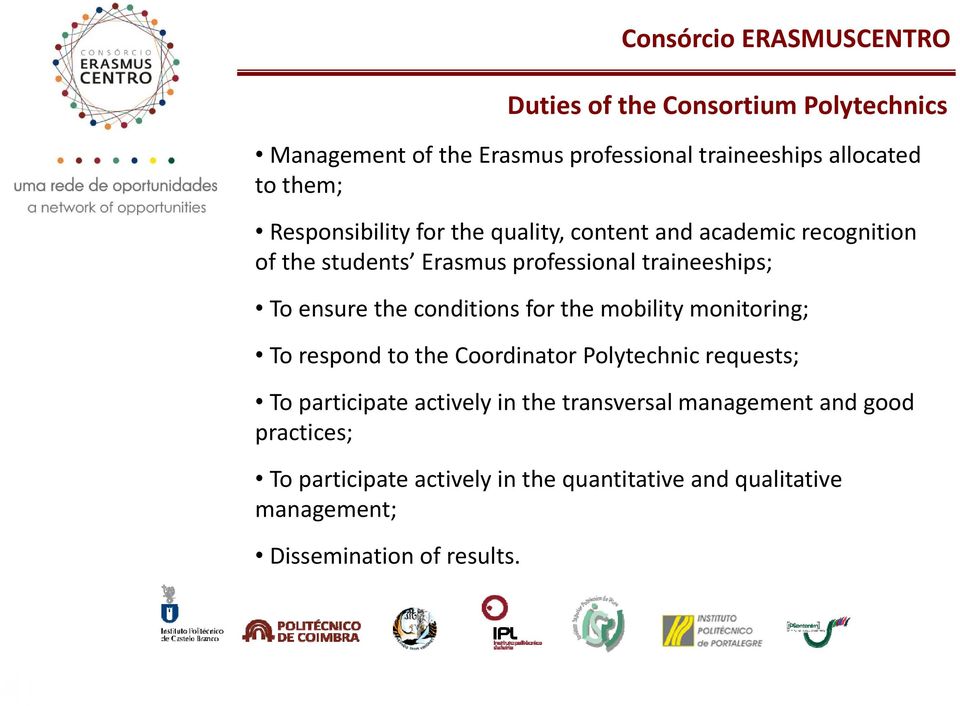 for the mobility monitoring; To respond to the Coordinator Polytechnic requests; To participate actively in the transversal