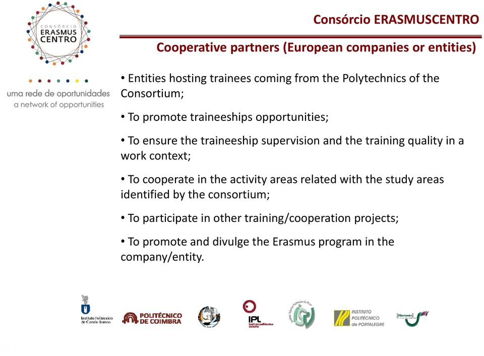 in a work context; To cooperate in the activity areas related with the study areas identified by the consortium; To