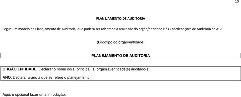 PLANEJAMENTO DE AUDITORIA ÓRGÃO/ENTIDADE: Declarar o nome do(s) principal(is) órgão(s)/entidade(s)