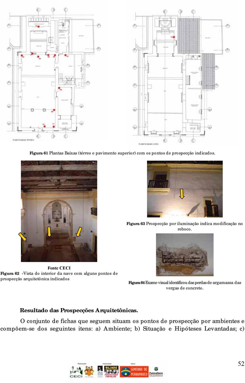 Fonte CECI Figura 62 -Vista do interior da nave com alguns pontos de prospecção arquitetônica indicados Figura 64 Exame visual identificou