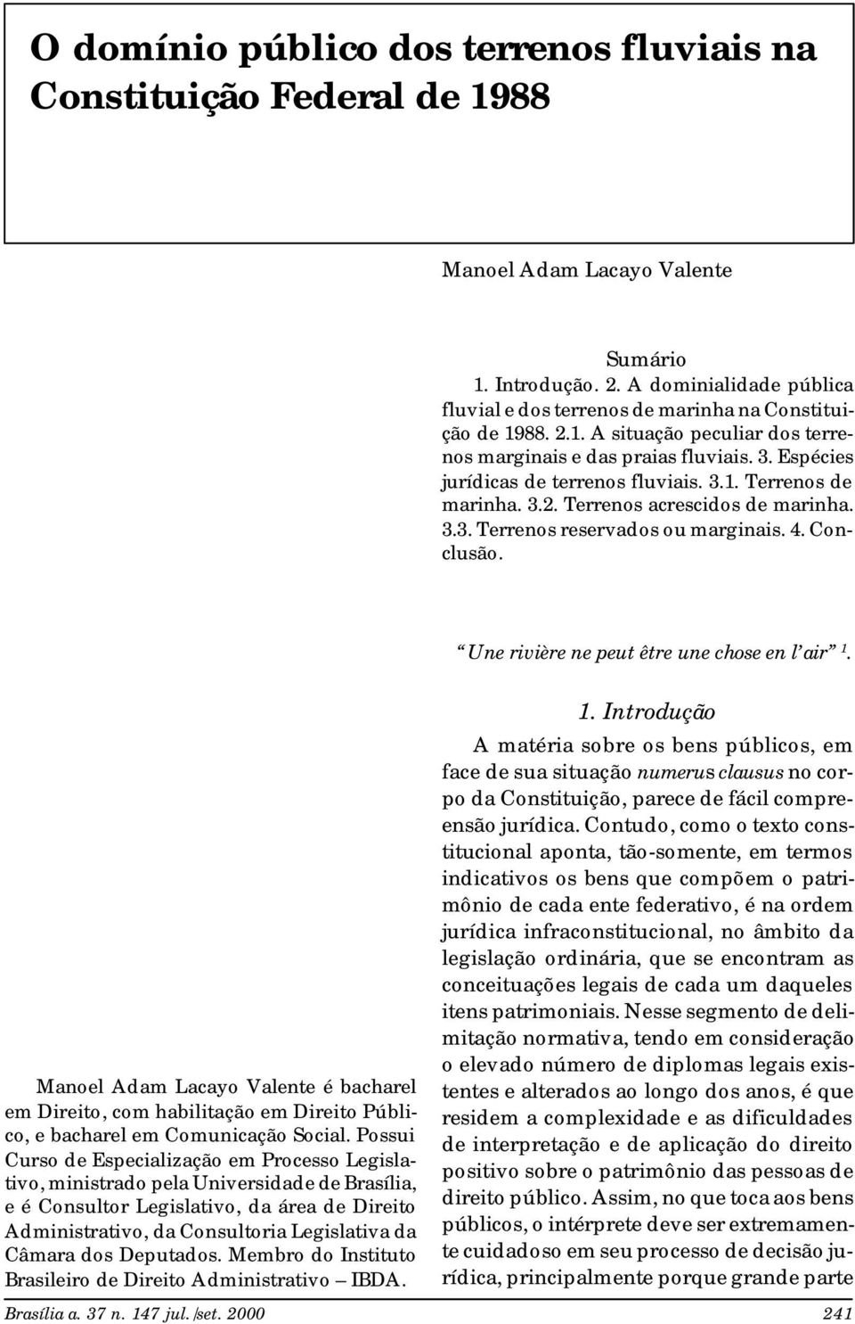 3.2. Terrenos acrescidos de marinha. 3.3. Terrenos reservados ou marginais. 4. Conclusão. Une rivière ne peut être une chose en l air 1.