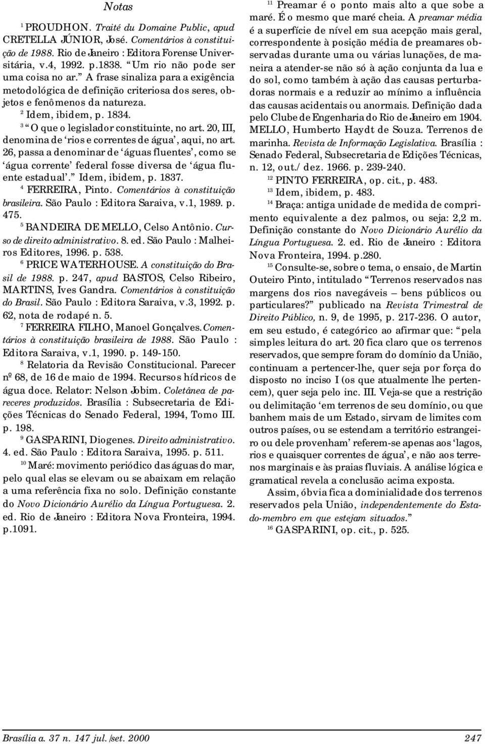 3 O que o legislador constituinte, no art. 20, III, denomina de rios e correntes de água, aqui, no art.