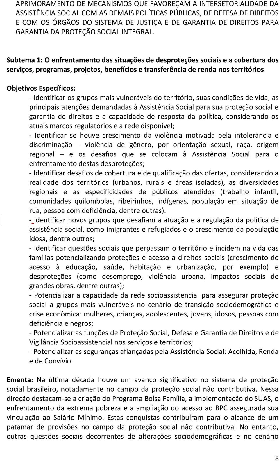 Subtema 1: O enfrentamento das situações de desproteções sociais e a cobertura dos serviços, programas, projetos, benefícios e transferência de renda nos territórios Objetivos Específicos: -