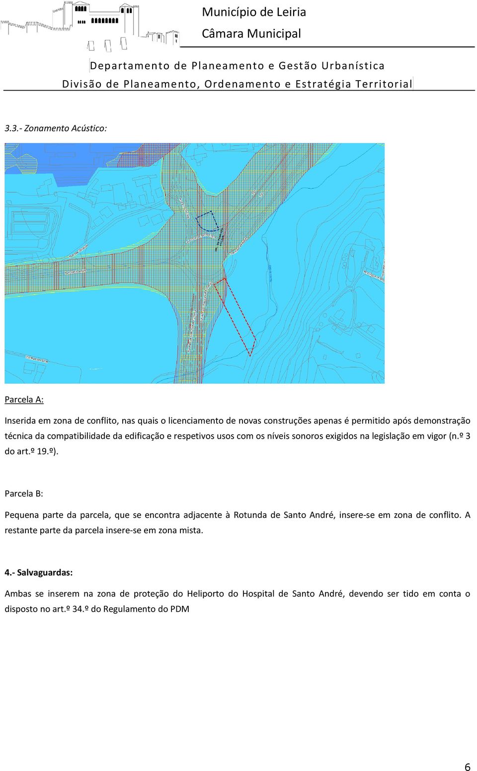 Parcela B: Pequena parte da parcela, que se encontra adjacente à Rotunda de Santo André, insere-se em zona de conflito.