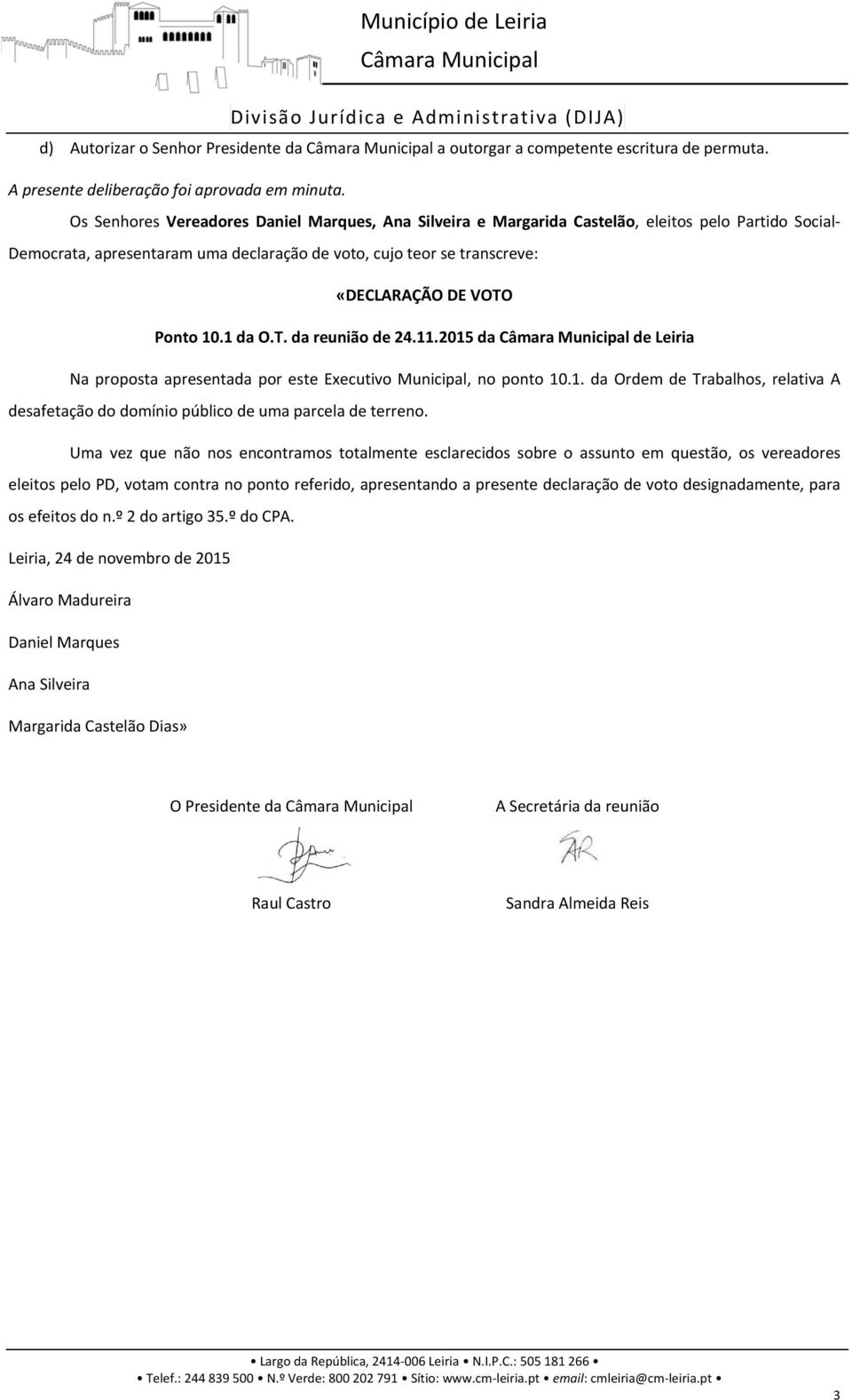 Ponto 10.1 da O.T. da reunião de 24.11.2015 da de Leiria Na proposta apresentada por este Executivo Municipal, no ponto 10.1. da Ordem de Trabalhos, relativa A desafetação do domínio público de uma parcela de terreno.