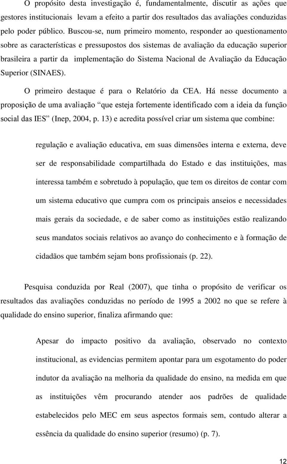 Nacional de Avaliação da Educação Superior (SINAES). O primeiro destaque é para o Relatório da CEA.