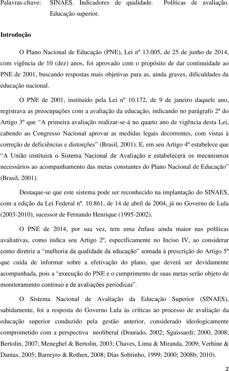 educação nacional. O PNE de 2001, instituído pela Lei nº 10.