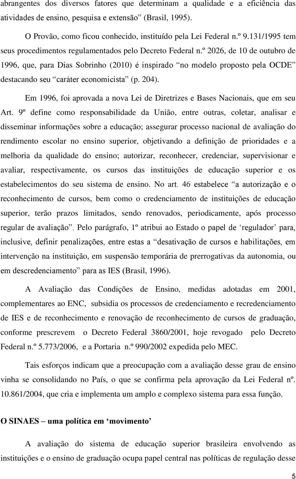 º 2026, de 10 de outubro de 1996, que, para Dias Sobrinho (2010) é inspirado no modelo proposto pela OCDE destacando seu caráter economicista (p. 204).