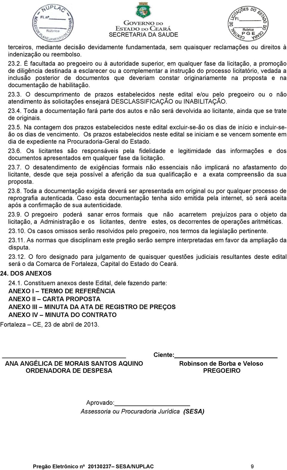 inclusão posterior de documentos que deveriam constar originariamente na proposta e na documentação de habilitação. 23.