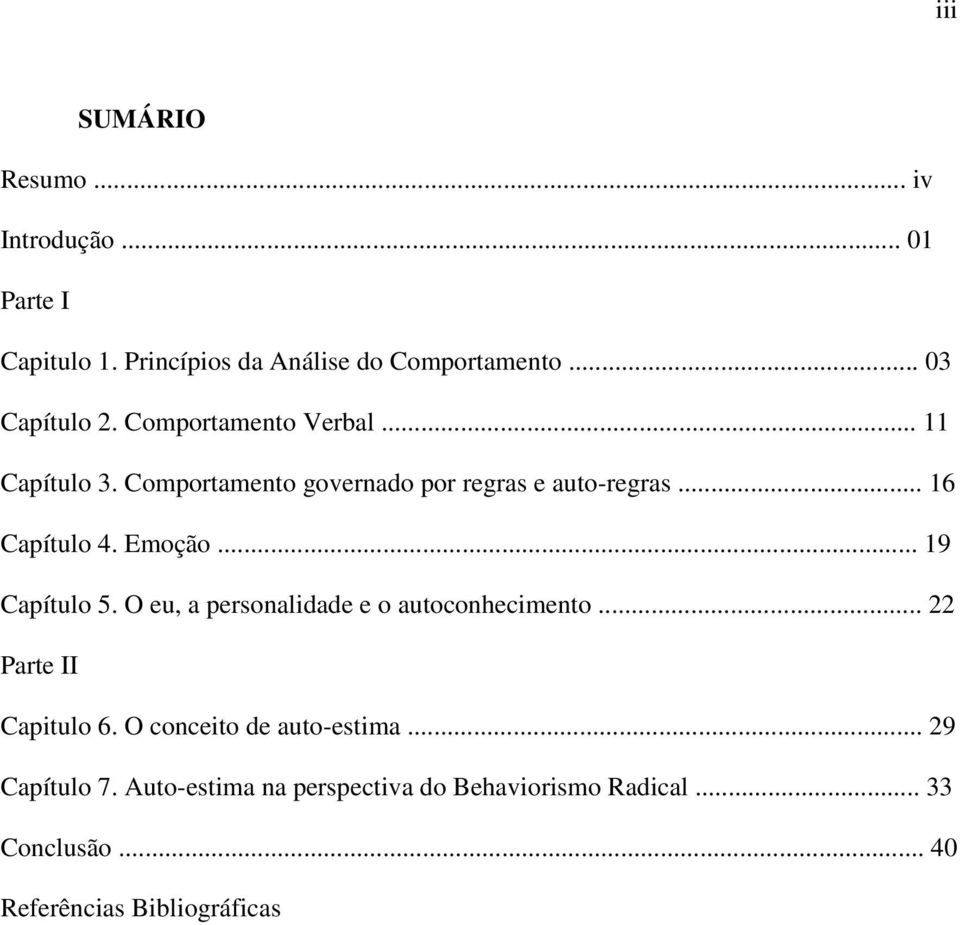 .. 19 Capítulo 5. O eu, a personalidade e o autoconhecimento... 22 Parte II Capitulo 6. O conceito de auto-estima.