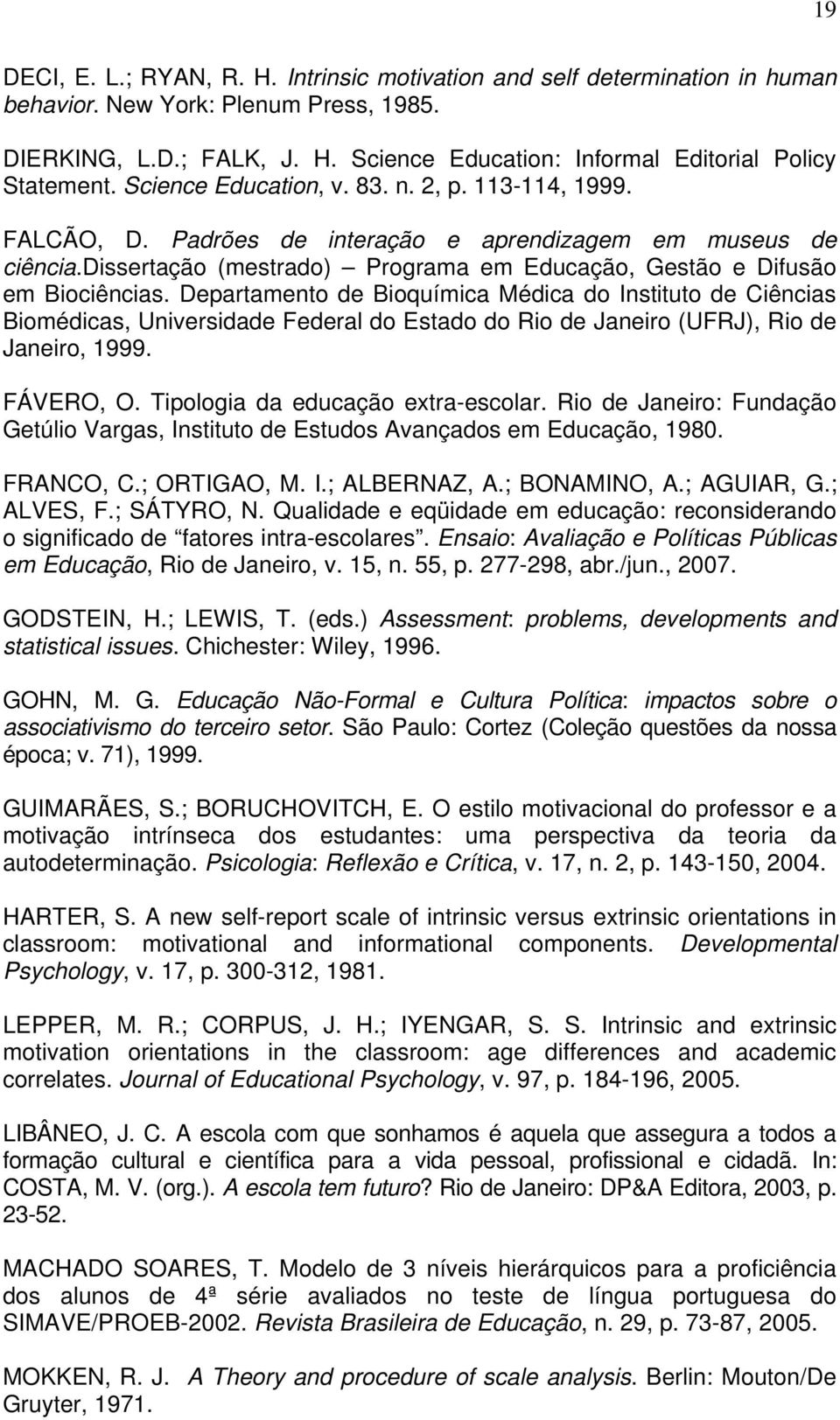 Departamento de Bioquímica Médica do Instituto de Ciências Biomédicas, Universidade Federal do Estado do Rio de Janeiro (UFRJ), Rio de Janeiro, 1999. FÁVERO, O. Tipologia da educação extra-escolar.