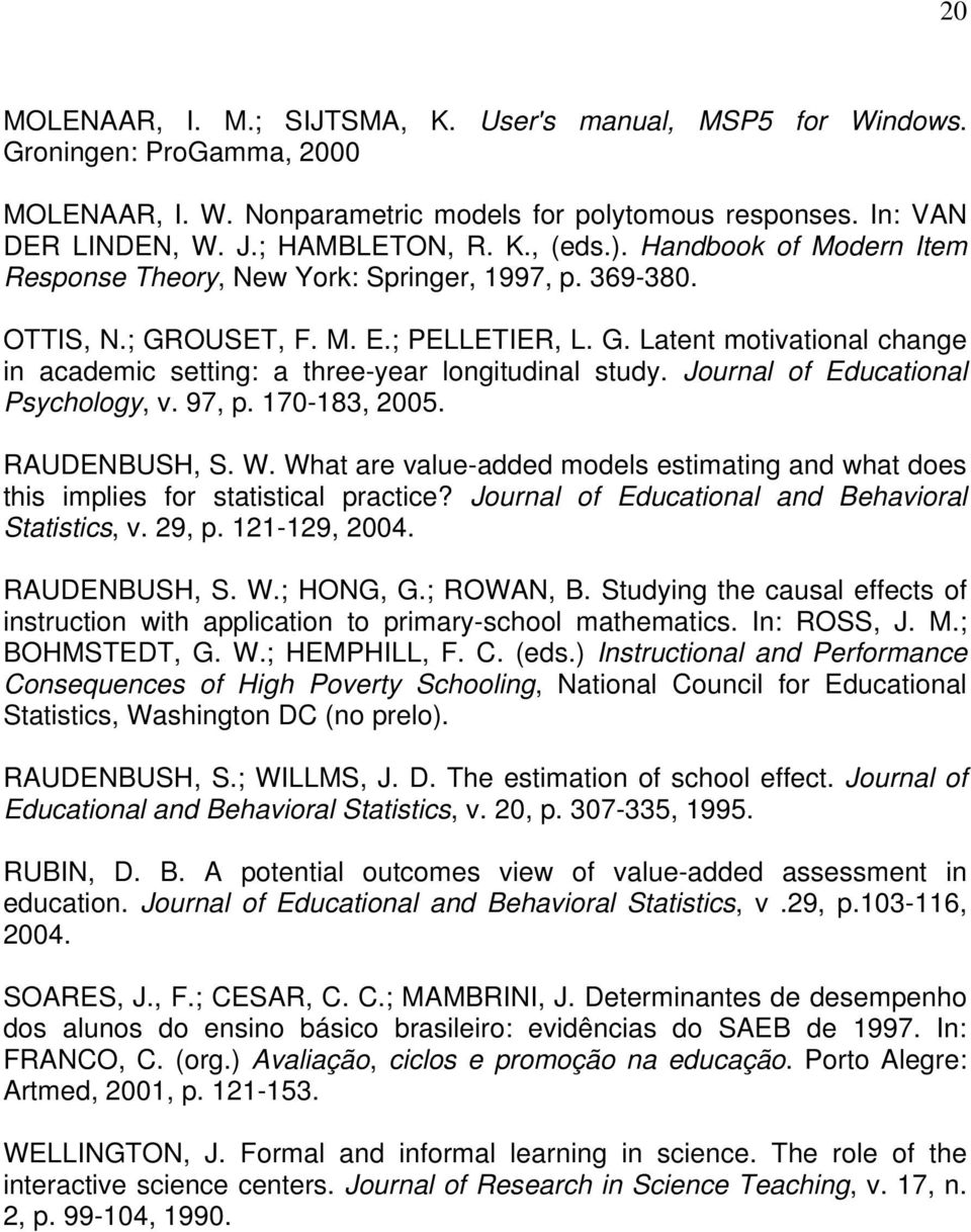 Journal of Educational Psychology, v. 97, p. 170-183, 2005. RAUDENBUSH, S. W. What are value-added models estimating and what does this implies for statistical practice?