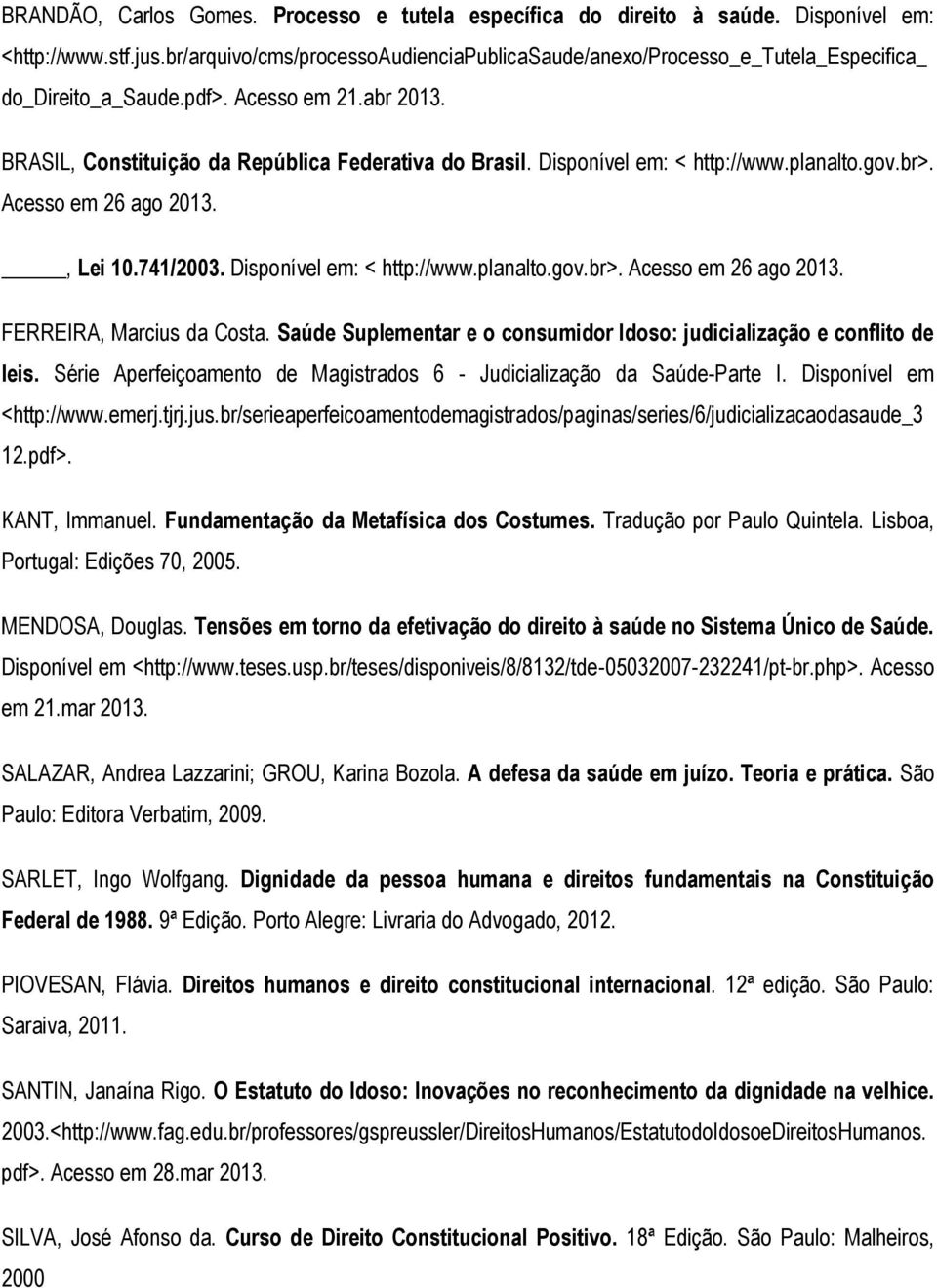 Disponível em: < http://www.planalto.gov.br>. Acesso em 26 ago 2013., Lei 10.741/2003. Disponível em: < http://www.planalto.gov.br>. Acesso em 26 ago 2013. FERREIRA, Marcius da Costa.