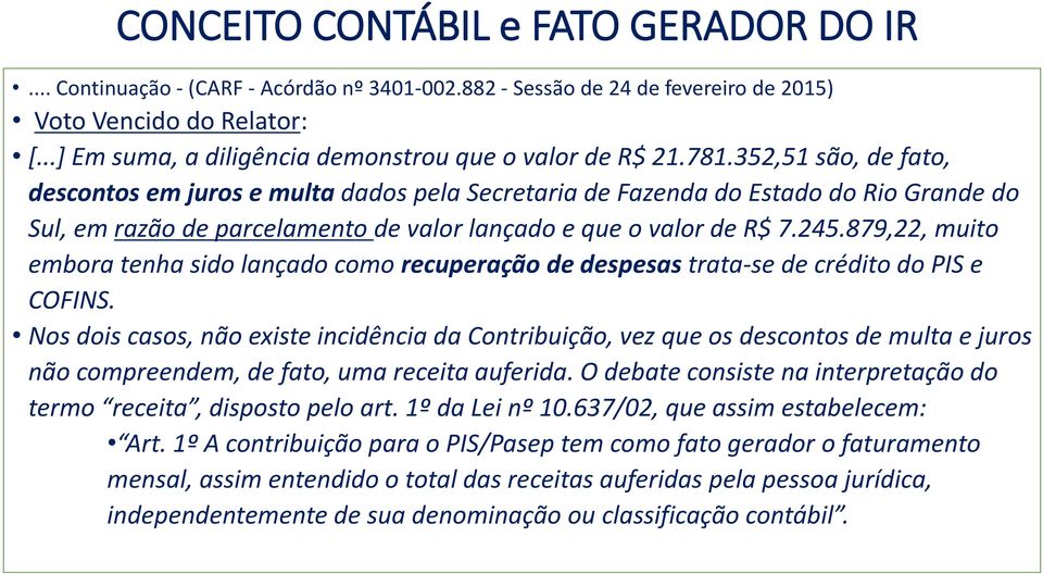 879,22, muito embora tenha sido lançado como recuperação de despesas trata-se de crédito do PIS e COFINS.