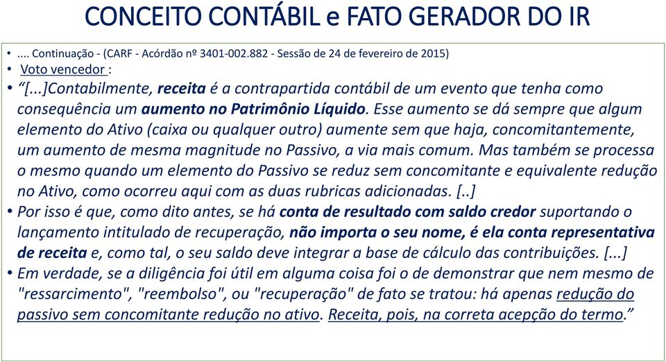 Esse aumento se dá sempre que algum elemento do Ativo (caixa ou qualquer outro) aumente sem que haja, concomitantemente, um aumento de mesma magnitude no Passivo, a via mais comum.