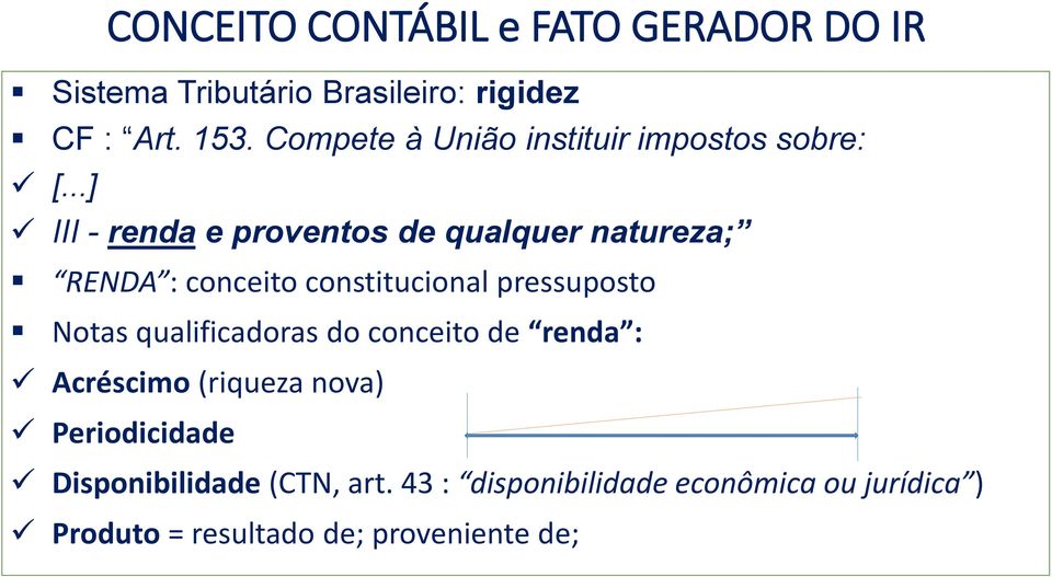 ..] III - renda e proventos de qualquer natureza; RENDA : conceito constitucional pressuposto