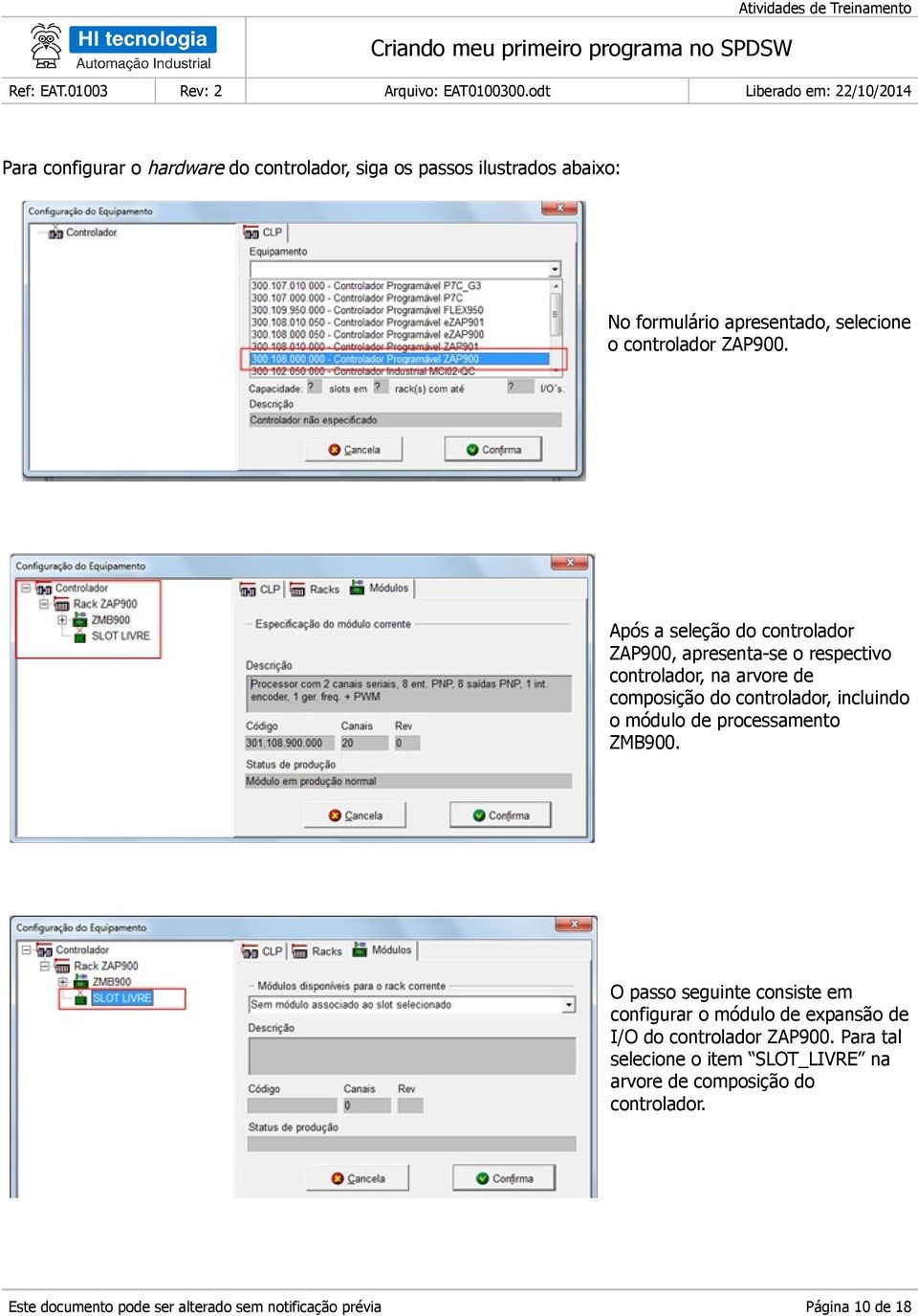 Após a seleção do controlador ZAP900, apresenta-se o respectivo controlador, na arvore de composição do controlador, incluindo o