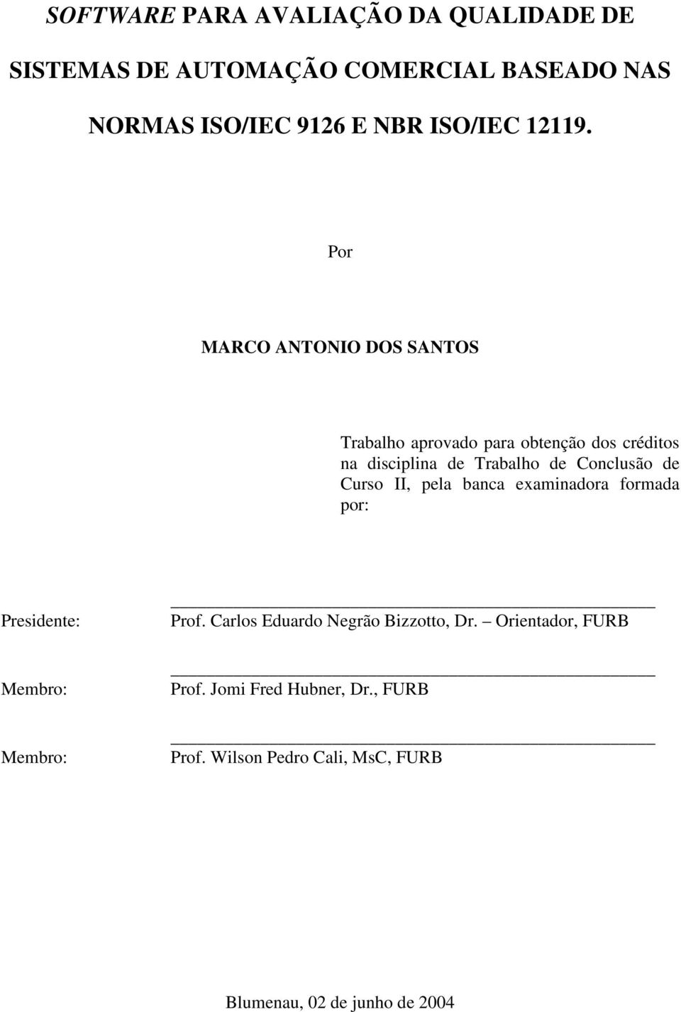 Por MARCO ANTONIO DOS SANTOS Trabalho aprovado para obtenção dos créditos na disciplina de Trabalho de Conclusão de