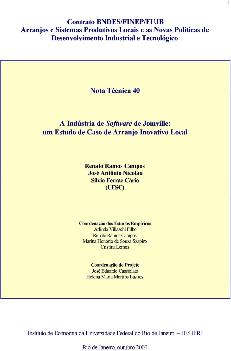 Coordenação dos Estudos Empíricos Arlindo Villaschi Filho Renato Ramos Campos Marina Honório de Souza Szapiro Cristina Lemos Coordenação do Projeto