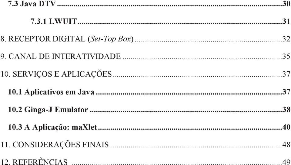 .. 37 10.1 Aplicativos em Java... 37 10.2 Ginga-J Emulator... 38 10.