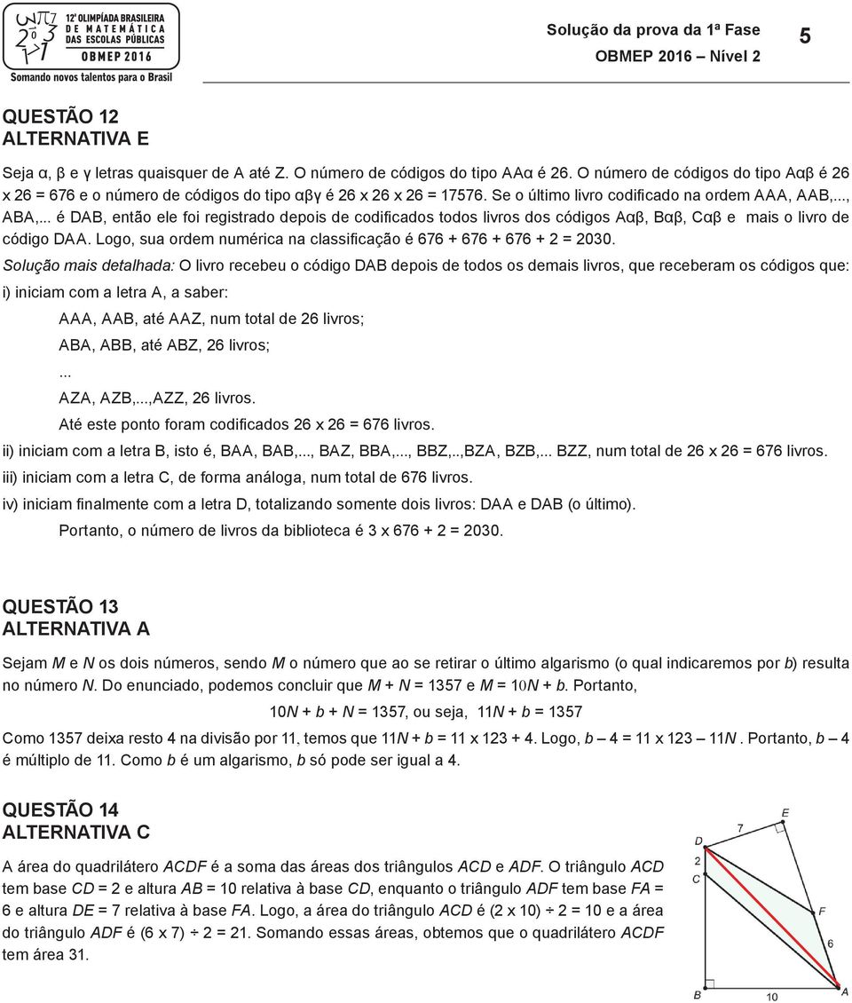 ..,,... é D, entã ele fi registrad depis de cdificads tds livrs ds códigs αβ, αβ, Cαβ e mais livr de Sluçã mais detalhada: O livr recebeu códig D depis de tds s demais códig D.