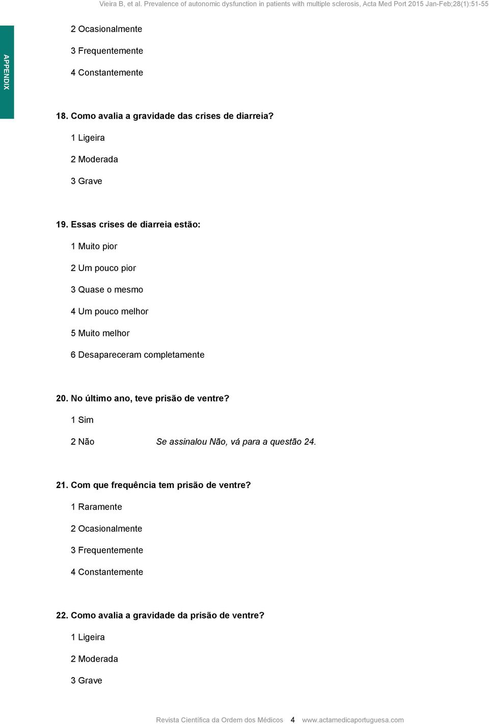 5 Muito melhor 6 Desapareceram completamente 20. No último ano, teve prisão de ventre?