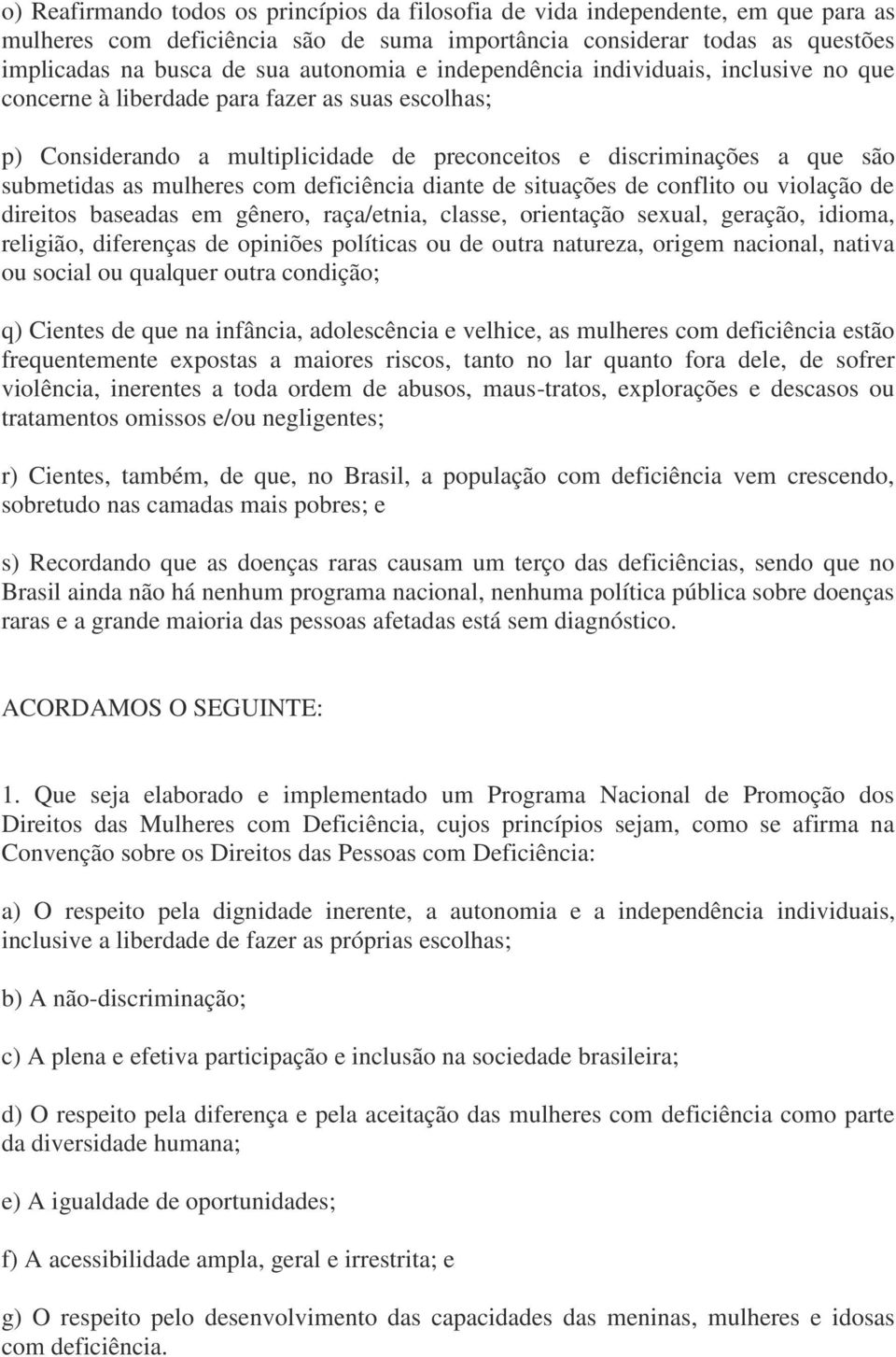 deficiência diante de situações de conflito ou violação de direitos baseadas em gênero, raça/etnia, classe, orientação sexual, geração, idioma, religião, diferenças de opiniões políticas ou de outra