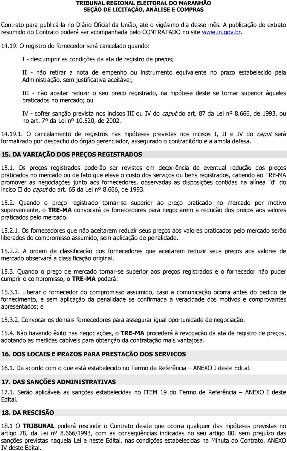 Administração, sem justificativa aceitável; III - não aceitar reduzir o seu preço registrado, na hipótese deste se tornar superior àqueles praticados no mercado; ou IV - sofrer sanção prevista nos