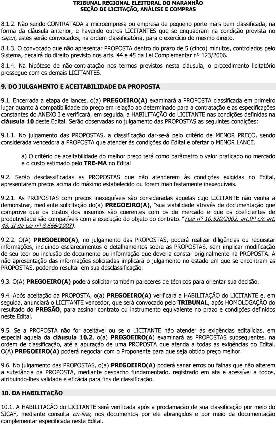 serão convocados, na ordem classificatória, para o exercício do mesmo direito. 8.1.3.