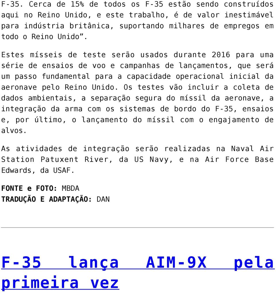 Estes mísseis de teste serão usados durante 2016 para uma série de ensaios de voo e campanhas de lançamentos, que será um passo fundamental para a capacidade operacional inicial da aeronave pelo