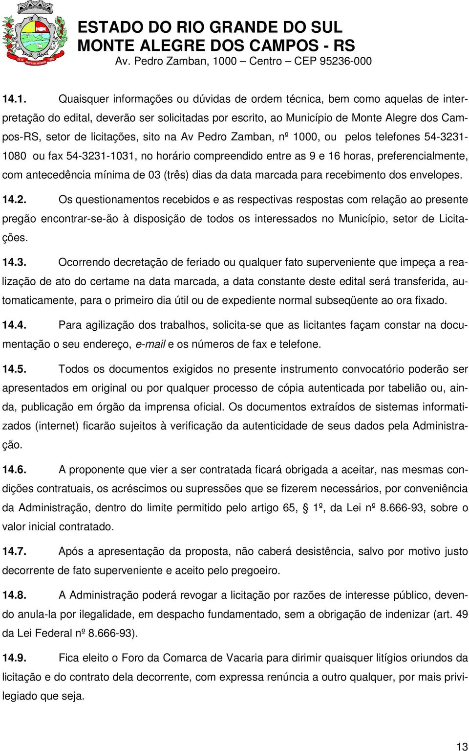 (três) dias da data marcada para recebimento dos envelopes. 14.2.