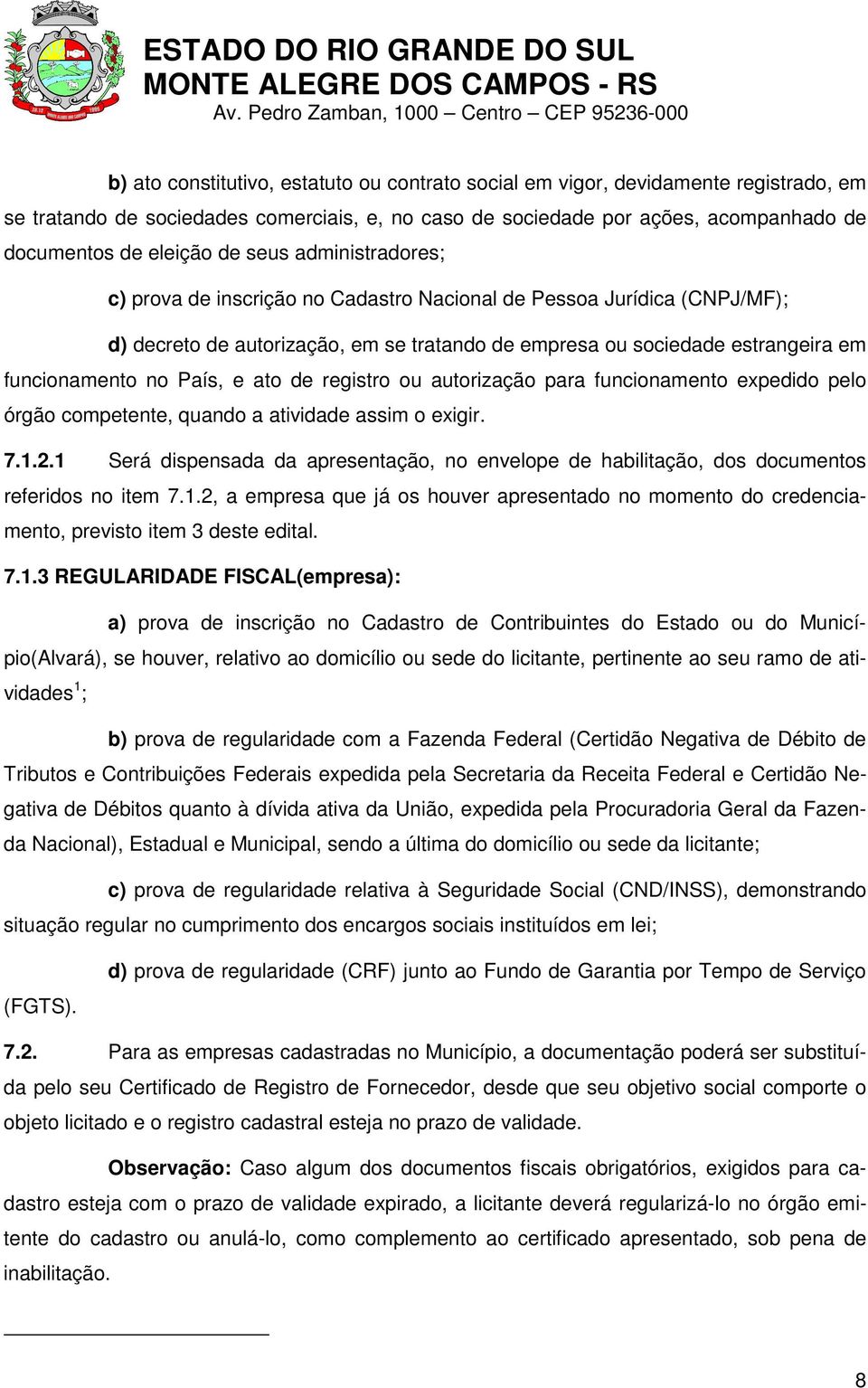 e ato de registro ou autorização para funcionamento expedido pelo órgão competente, quando a atividade assim o exigir. 7.1.2.