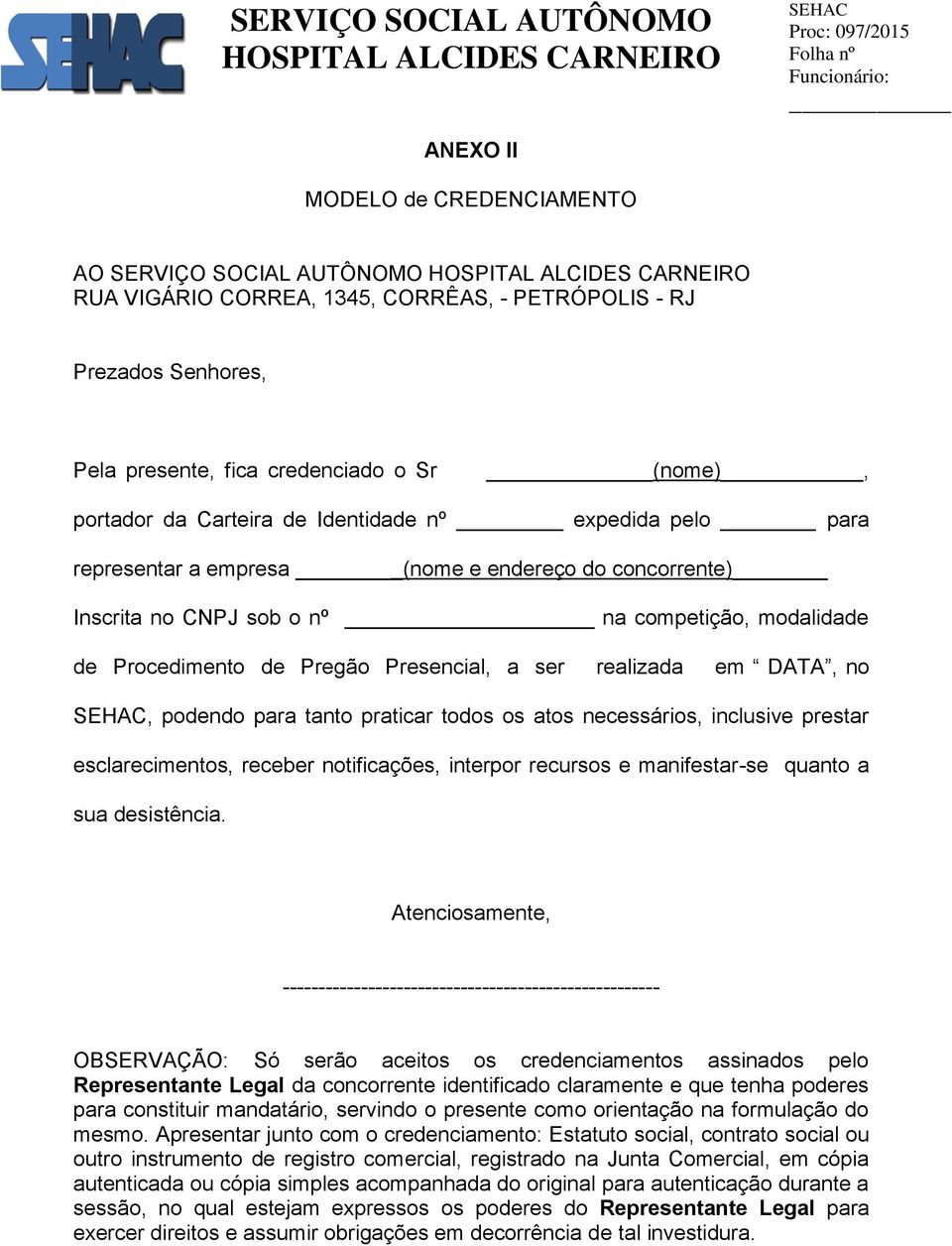 DATA, no, podendo para tanto praticar todos os atos necessários, inclusive prestar esclarecimentos, receber notificações, interpor recursos e manifestar-se quanto a sua desistência.