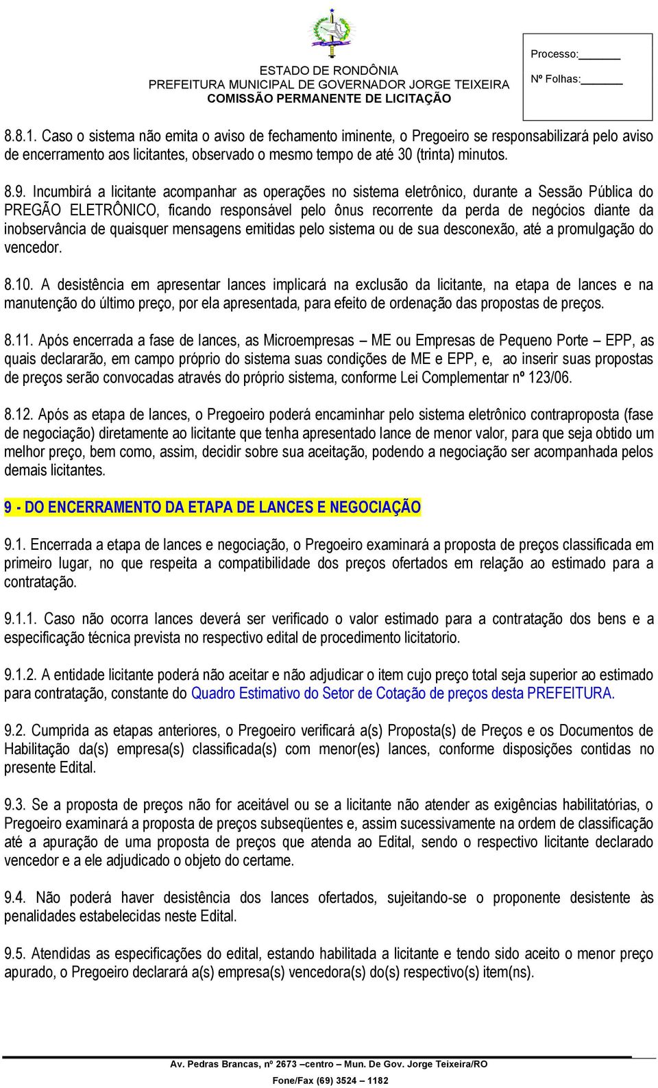 inobservância de quaisquer mensagens emitidas pelo sistema ou de sua desconexão, até a promulgação do vencedor. 8.10.