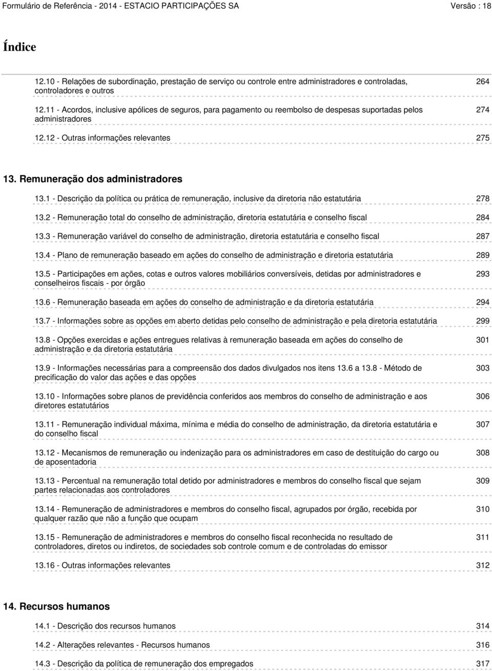 Remuneração dos administradores 13.1 - Descrição da política ou prática de remuneração, inclusive da diretoria não estatutária 278 13.