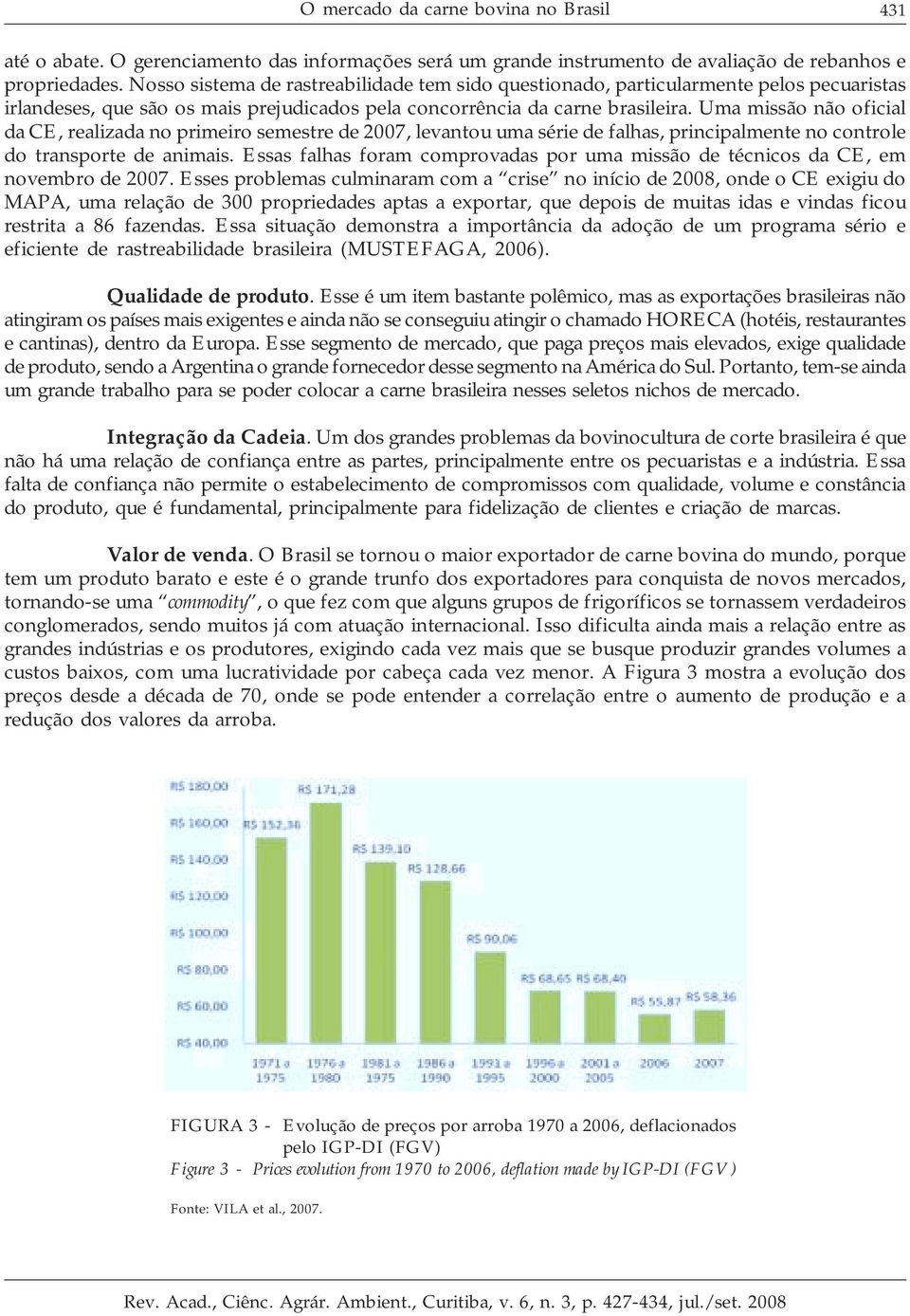 Uma missão não oficial da CE, realizada no primeiro semestre de 2007, levantou uma série de falhas, principalmente no controle do transporte de animais.