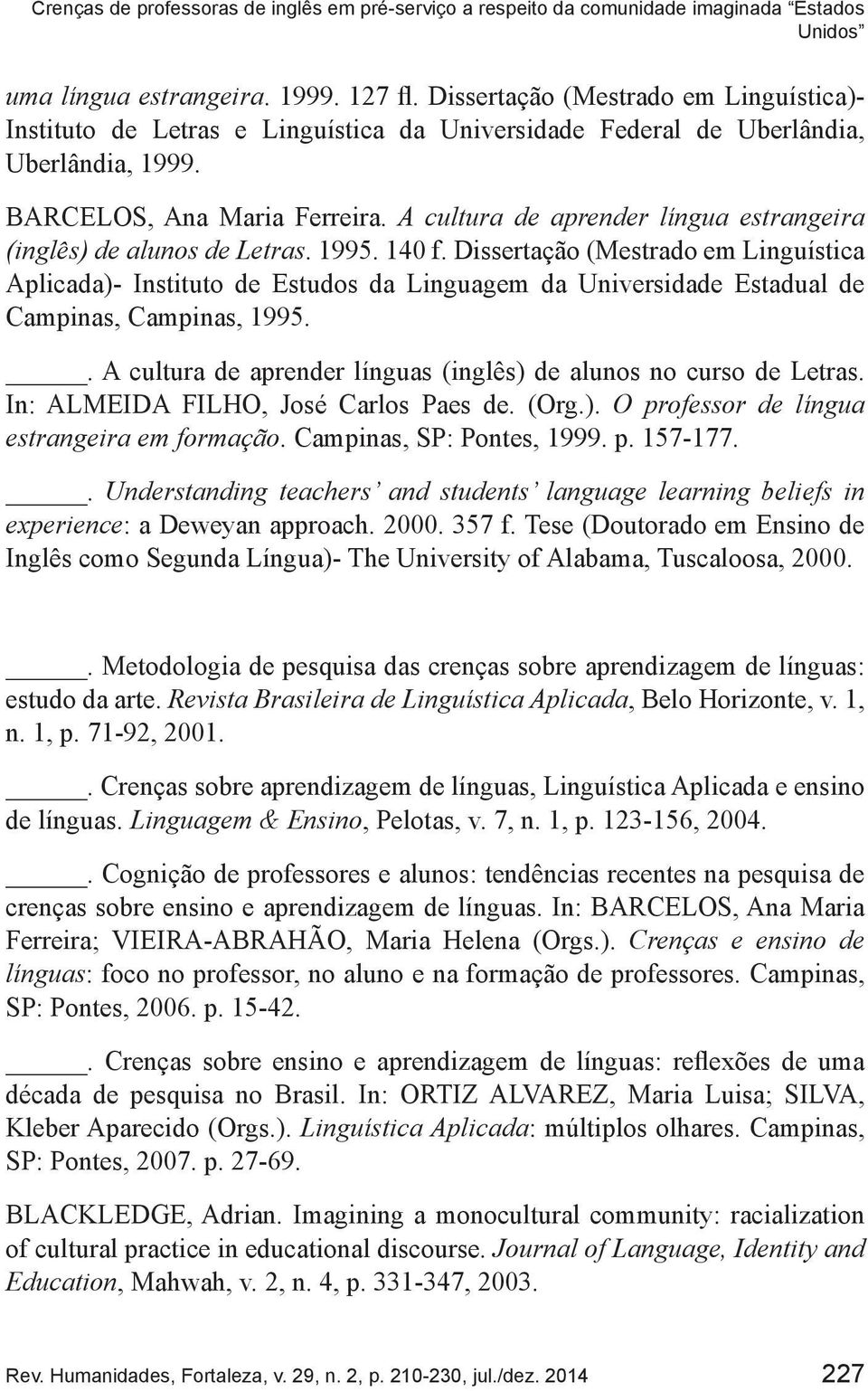 A cultura de aprender língua estrangeira (inglês) de alunos de Letras. 1995. 140 f.