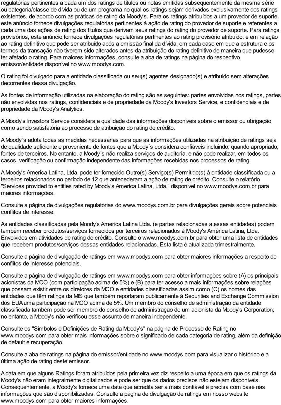 Para os ratings atribuídos a um provedor de suporte, este anúncio fornece divulgações regulatórias pertinentes à ação de rating do provedor de suporte e referentes a cada uma das ações de rating dos