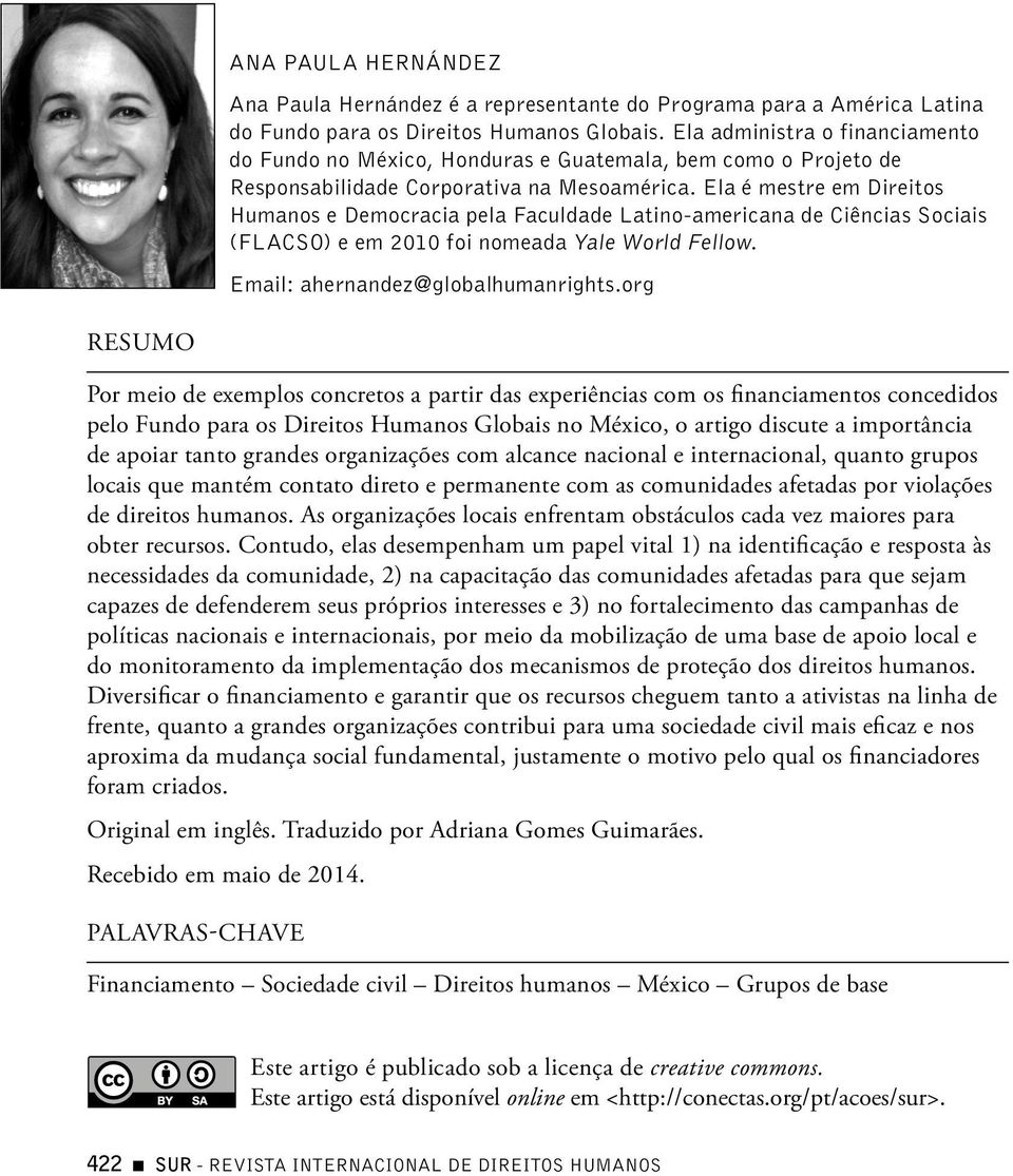 Ela é mestre em Direitos Humanos e Democracia pela Faculdade Latino-americana de Ciências Sociais (FLACSO) e em 2010 foi nomeada Yale World Fellow. Email: ahernandez@globalhumanrights.