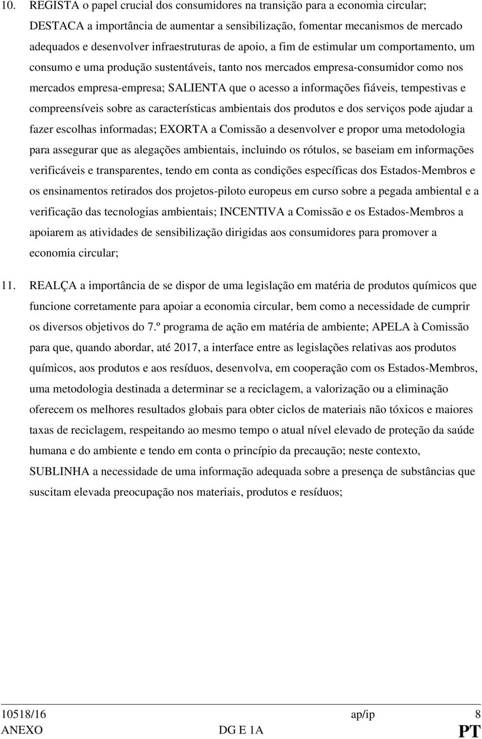 informações fiáveis, tempestivas e compreensíveis sobre as características ambientais dos produtos e dos serviços pode ajudar a fazer escolhas informadas; EXORTA a Comissão a desenvolver e propor uma