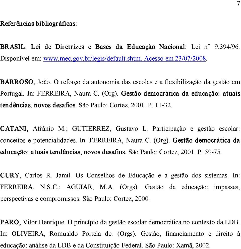 P. 11 32. CATANI, Afrânio M.; GUTIERREZ, Gustavo L. Participação e gestão escolar: conceitos e potencialidades. In: FERREIRA, Naura C. (Org).