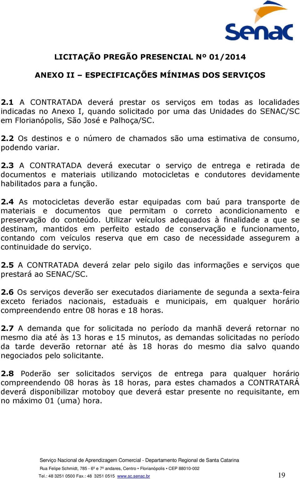 2 Os destinos e o número de chamados são uma estimativa de consumo, podendo variar. 2.