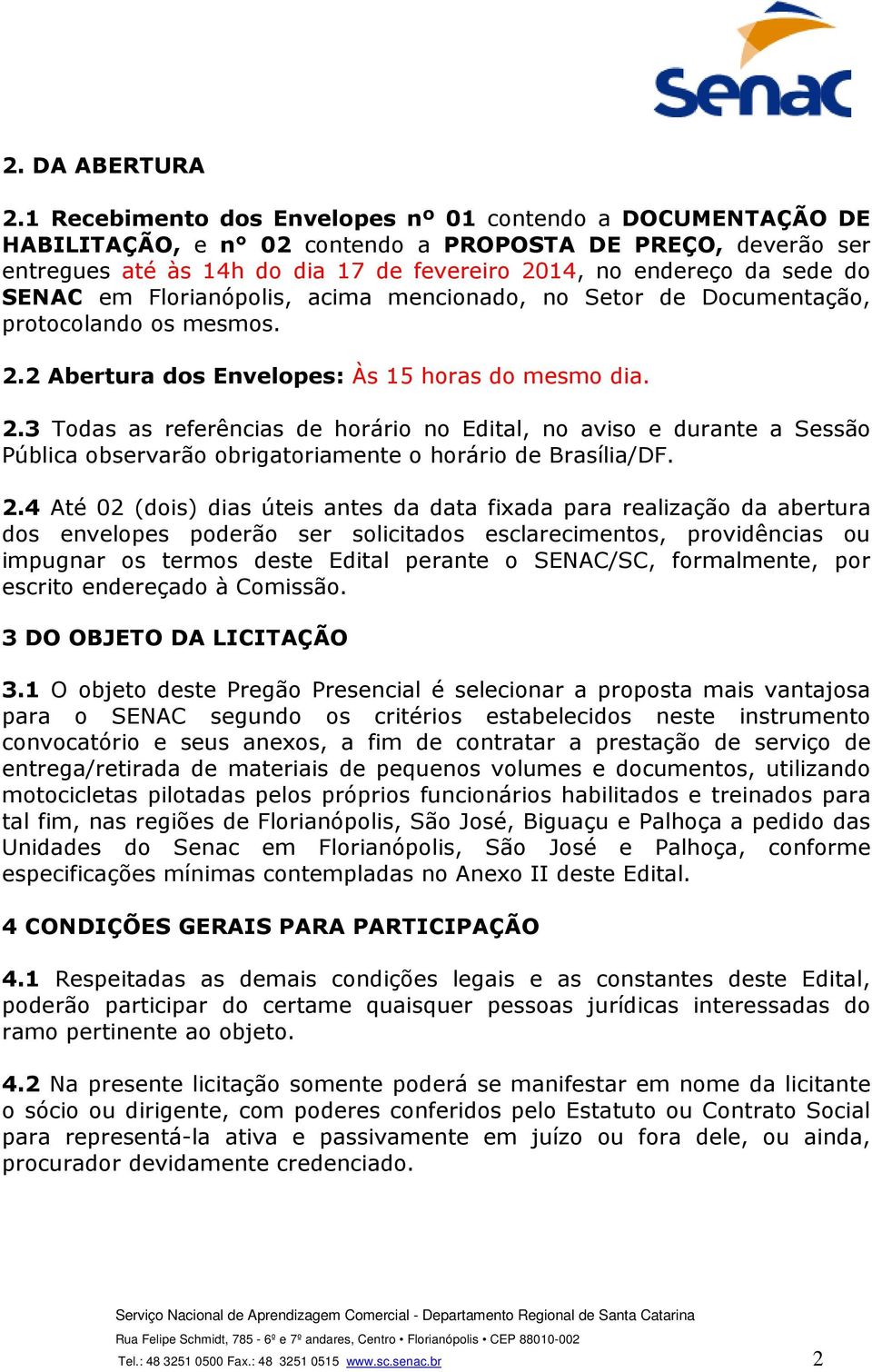 SENAC em Florianópolis, acima mencionado, no Setor de Documentação, protocolando os mesmos. 2.