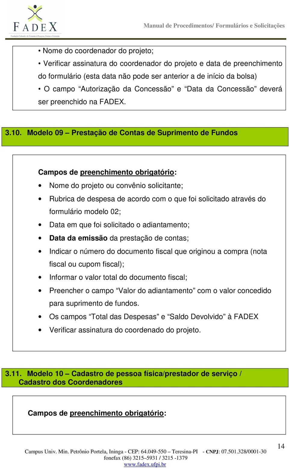 Modelo 09 Prestação de Contas de Suprimento de Fundos Rubrica de despesa de acordo com o que foi solicitado através do formulário modelo 02; Data em que foi solicitado o adiantamento; Data da emissão