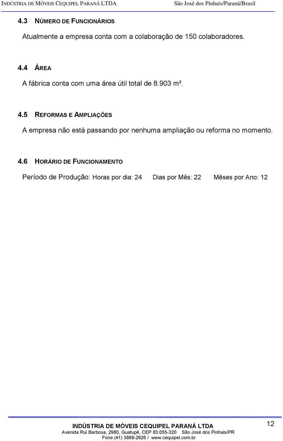 4 ÁREA A fábrica conta com uma área útil total de 8.903 m². 4.